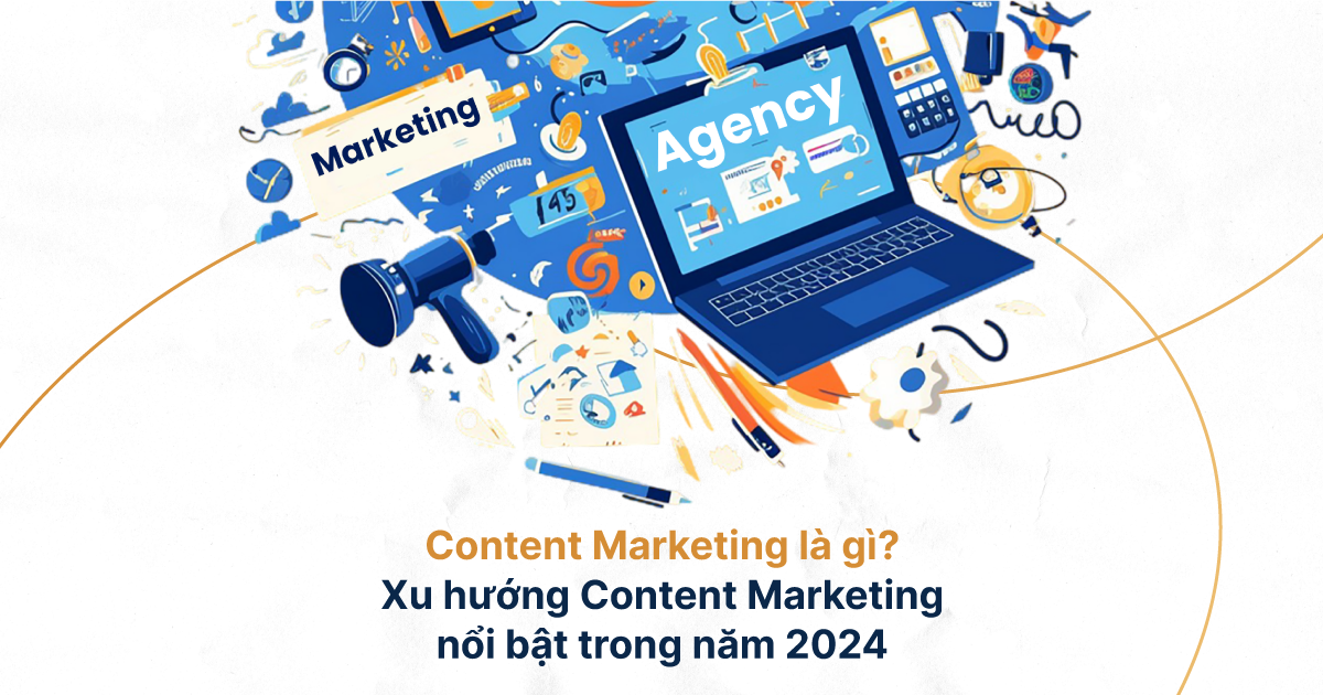 Content Marketing là gì? Xu hướng Content…