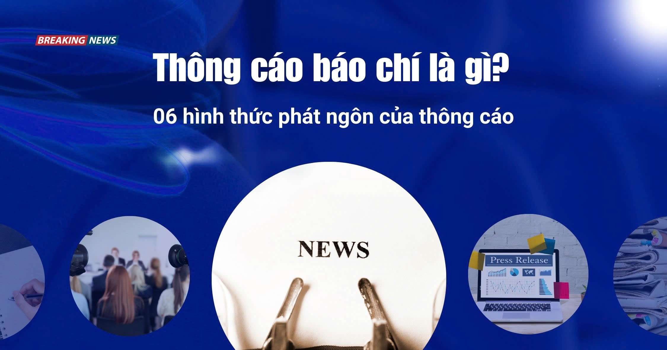 Thông cáo báo chí là gì? 06 Hình thức phát ngôn của thông cáo