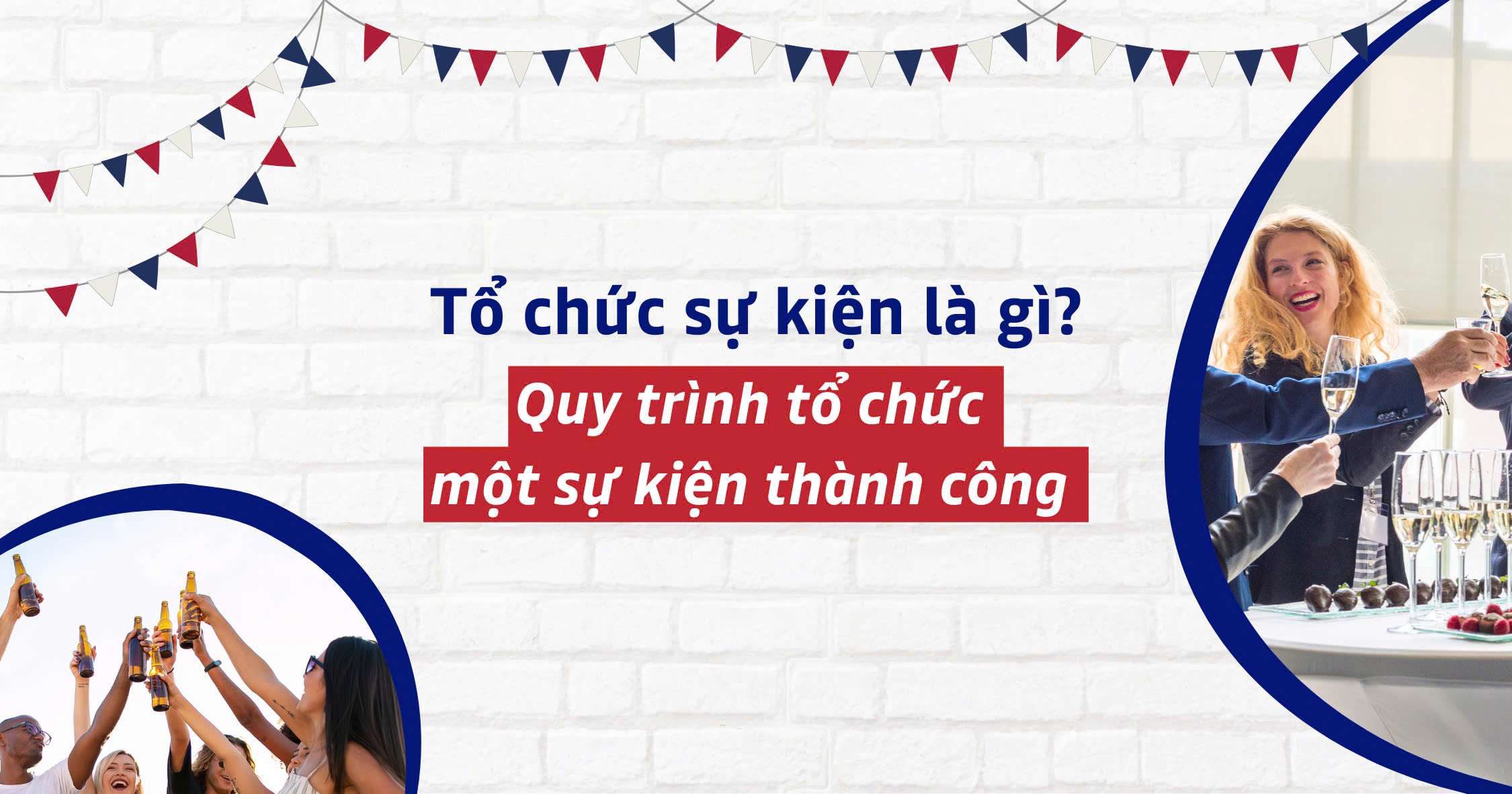 Tổ chức sự kiện là gì? Quy trình tổ chức một sự kiện thành công