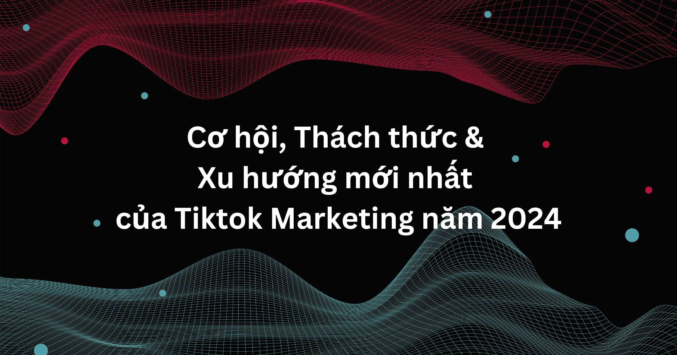 Xu hướng mới nhất của TikTok Marketing…