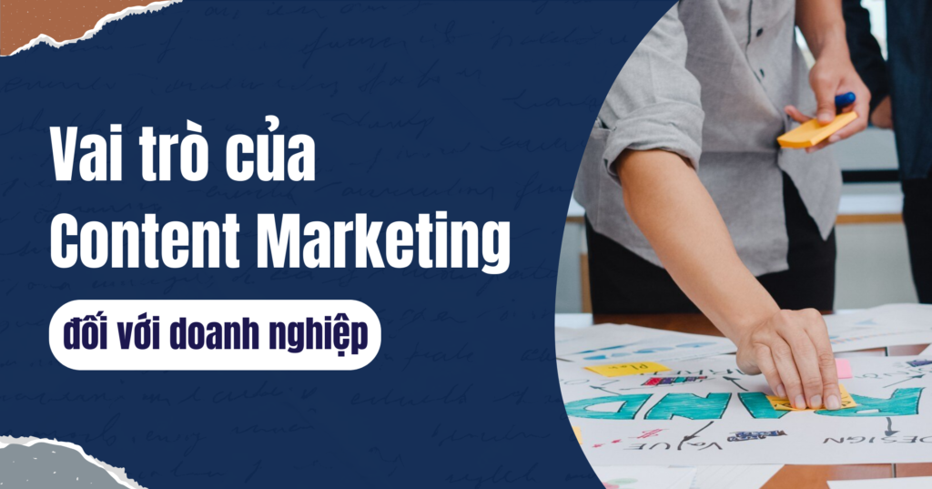 Vai trò của Content Marketing đối với doanh nghiệp
