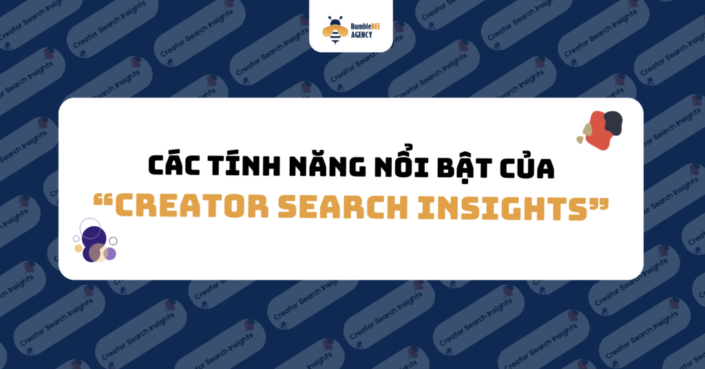 Các tính năng nổi bật của Creator Search Insights