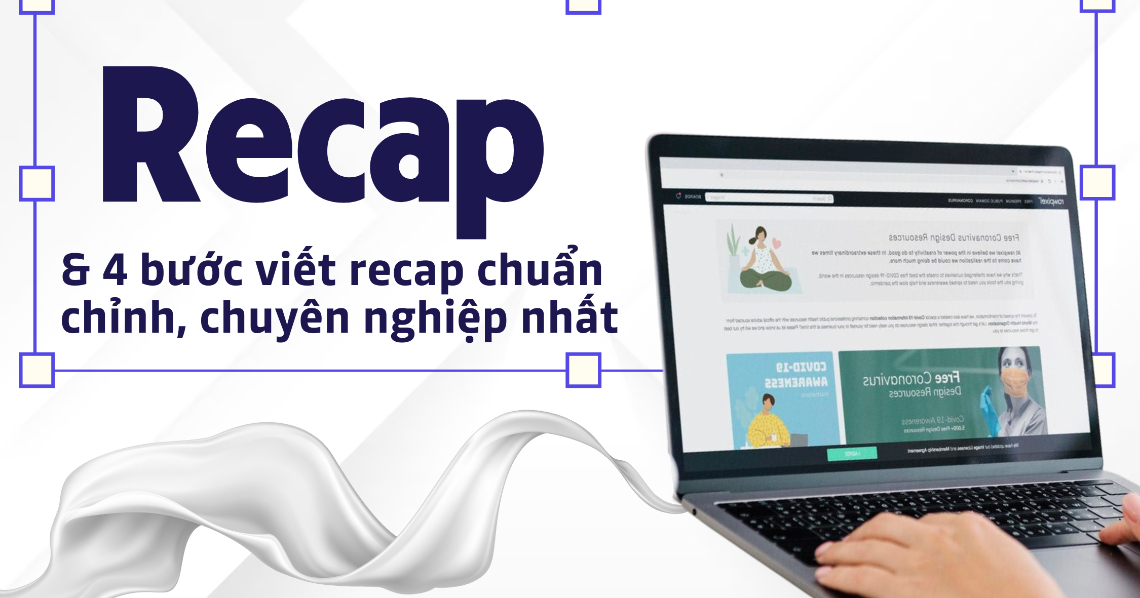 Recap và 4 bước viết recap chuẩn chỉnh, chuyên nghiệp nhất