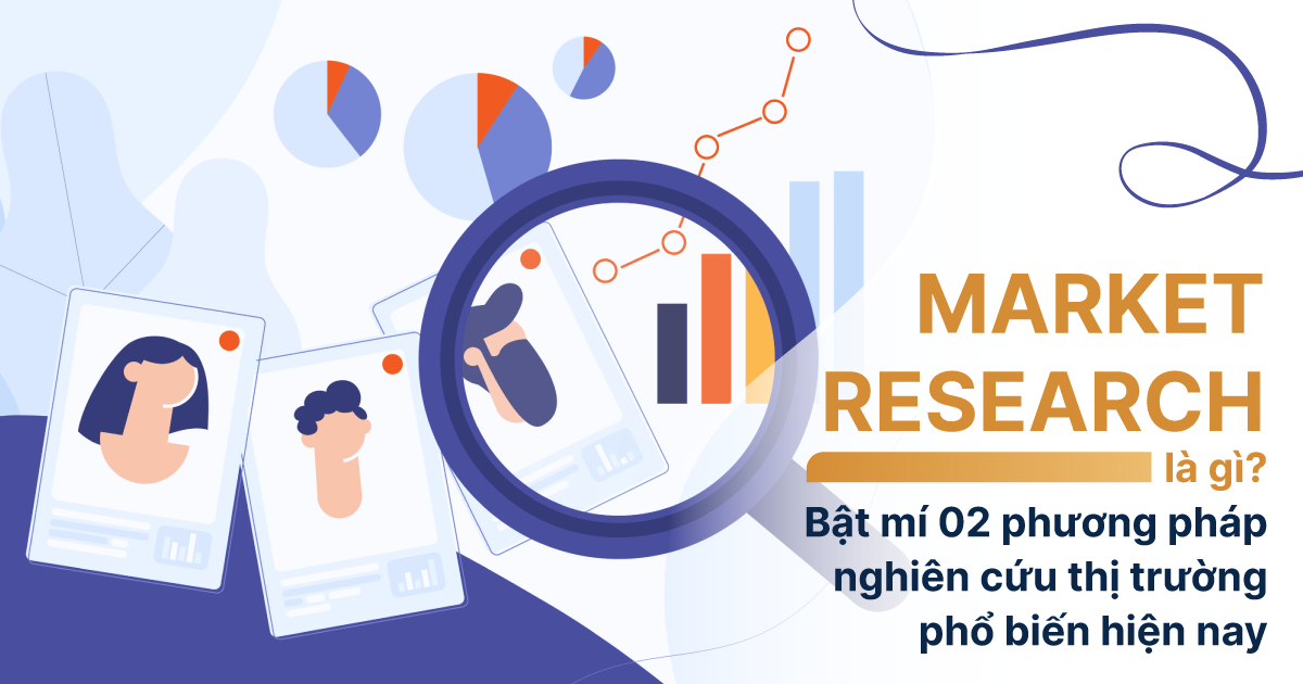 Market Research là gì? Bật mí 02 phương pháp nghiên cứu thị trường phổ biến hiện nay