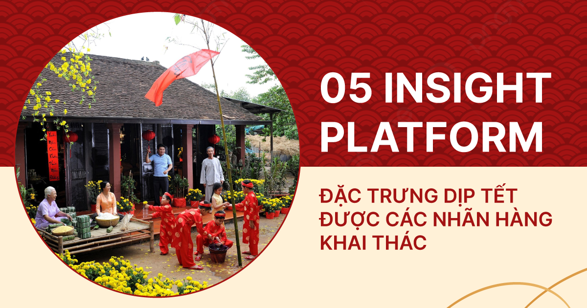 5 Insight Platform đặc trưng dịp Tết được các nhãn hàng khai thác