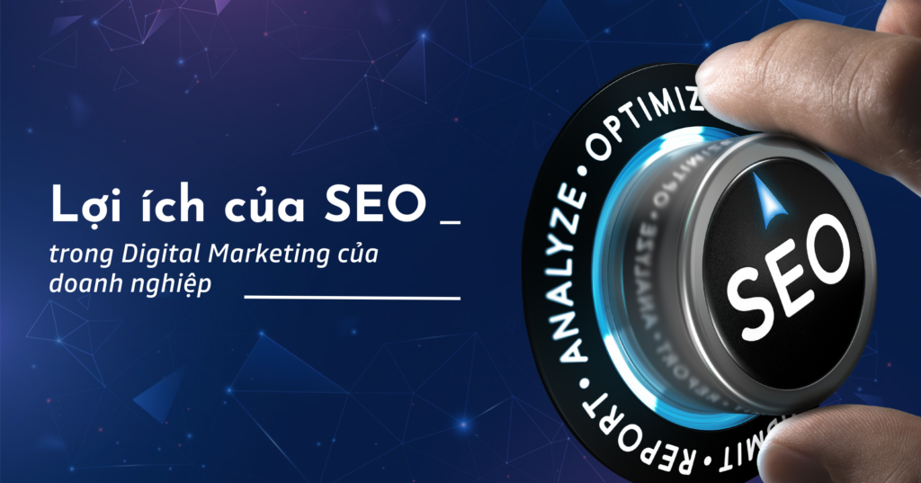 Lợi ích của SEO trong Digital Marketing của doanh nghiệp