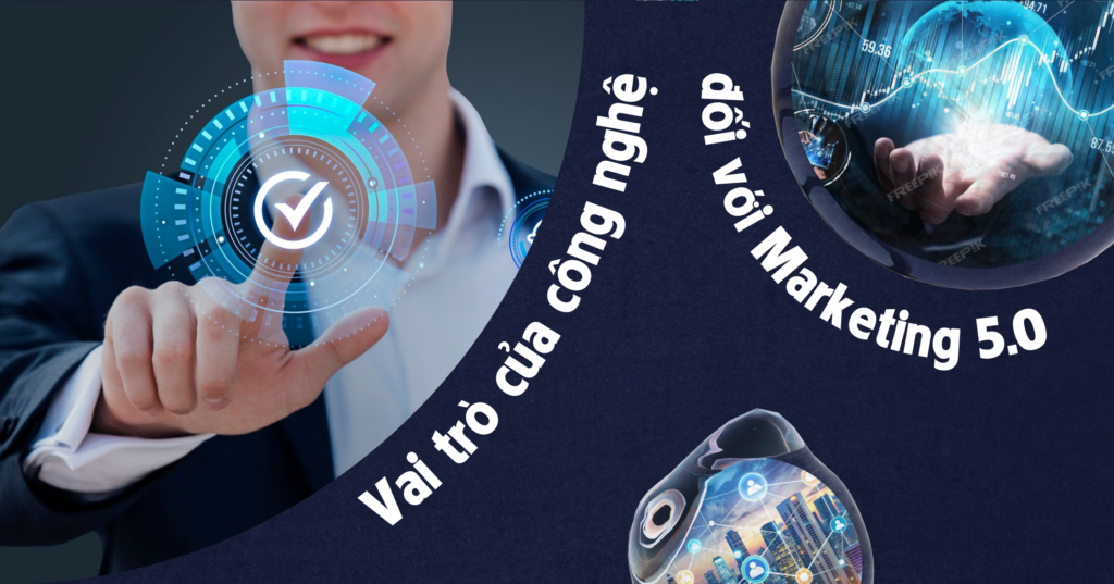 Vai trò của công nghệ đối với Marketing 5.0