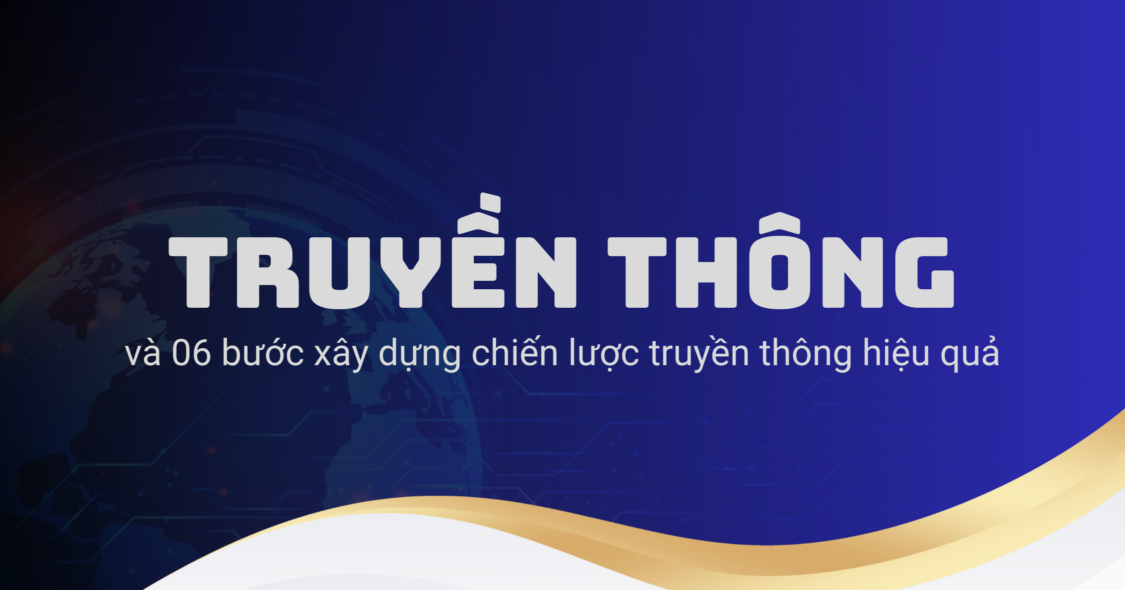 Truyền thông và 06 bước xây dựng chiến lược truyền thông hiệu quả