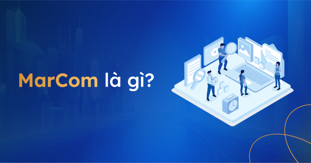 MarCom là gì? 9 Công cụ MarCom phổ biến mà bạn không nên bỏ qua MarCom là gì?