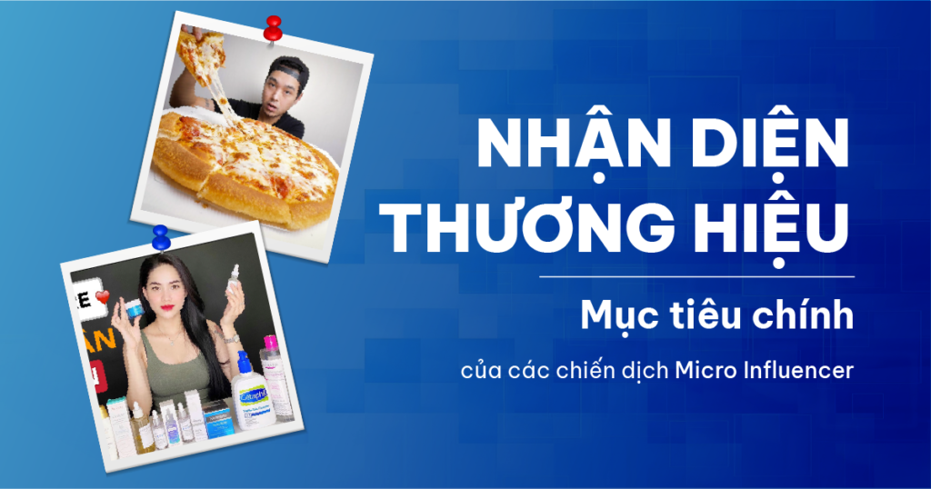 Nhận diện thương hiệu: Mục tiêu chính của các chiến dịch Micro Influencer