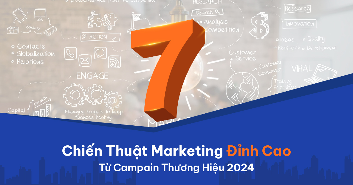 7 Chiến Thuật Marketing Đỉnh Cao Từ Campain Thương Hiệu 2024