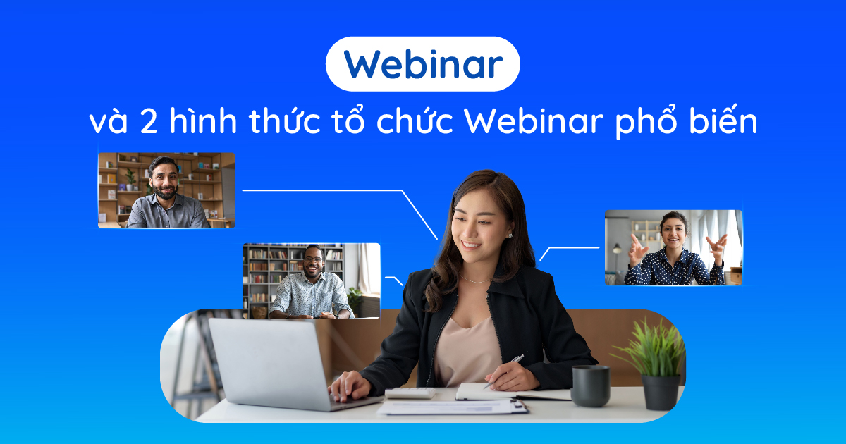 Webinar và 2 hình thức tổ chức Webinar phổ biến