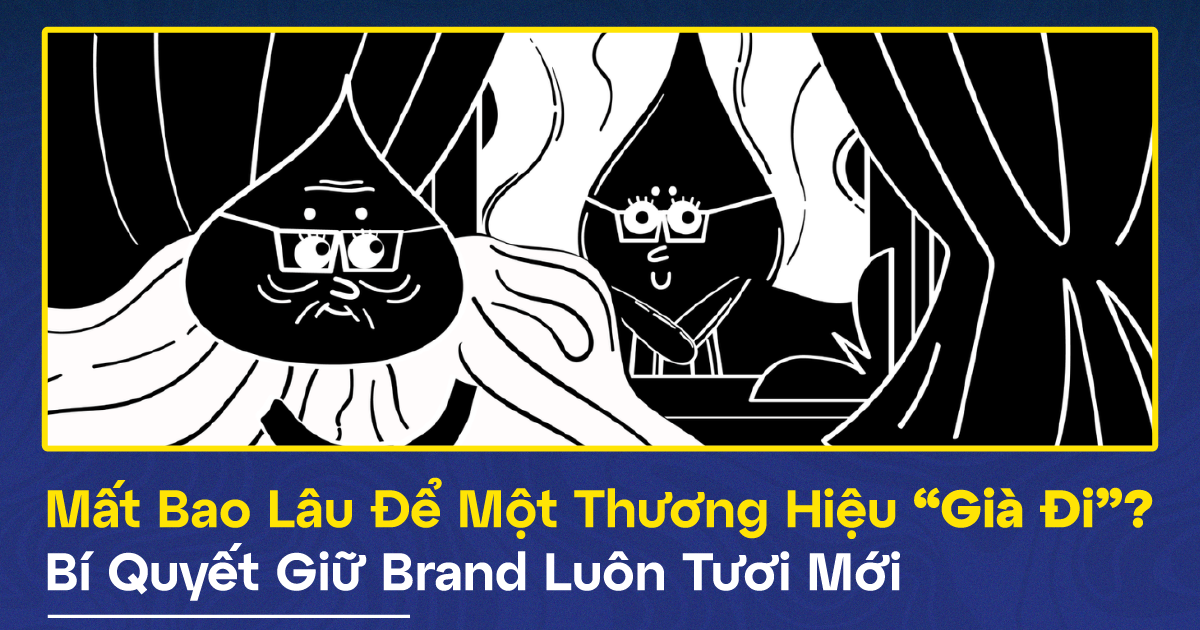 Mất Bao Lâu Để Một Thương Hiệu “Già Đi”? Bí Quyết Giữ Brand Luôn Tươi Mới