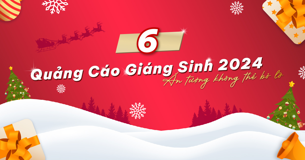 6 Quảng Cáo Giáng Sinh 2024 Ấn Tượng Không Thể Bỏ Lỡ