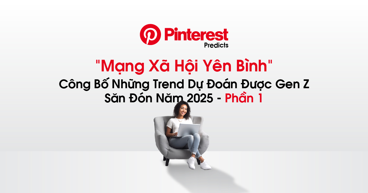 Pinterest Predicts: "Mạng Xã Hội Yên Bình" Công Bố Những Trend Dự Đoán Được Gen Z Săn Đón Năm 2025 - Phần 2