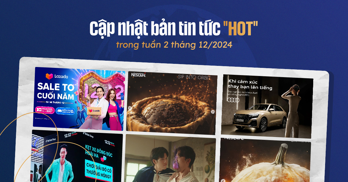 Cập nhật bản tin tức Marketing "hot" trong tuần 2 tháng 12/2024