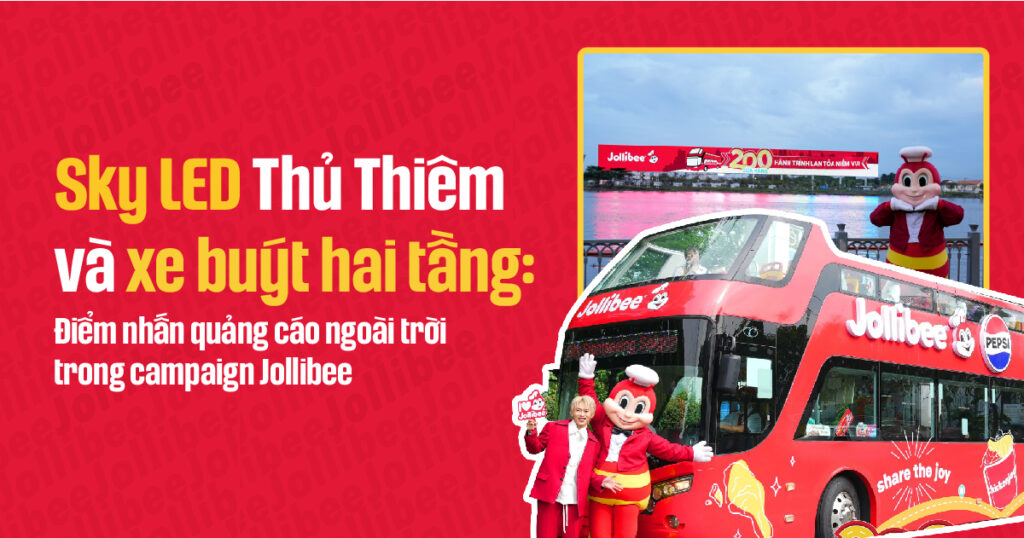 Sky LED Thủ Thiêm và xe buýt hai tầng: Điểm nhấn quảng cáo ngoài trời trong campaign Jollibee