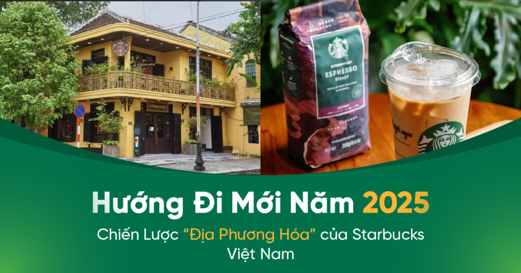 Chiến Lược “Địa Phương Hóa” của Starbucks Việt Nam: Hướng Đi Mới Năm 2025