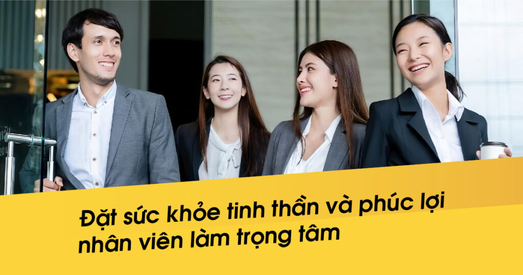 Đặt sức khỏe tinh thần và phúc lợi nhân viên làm trọng tâm