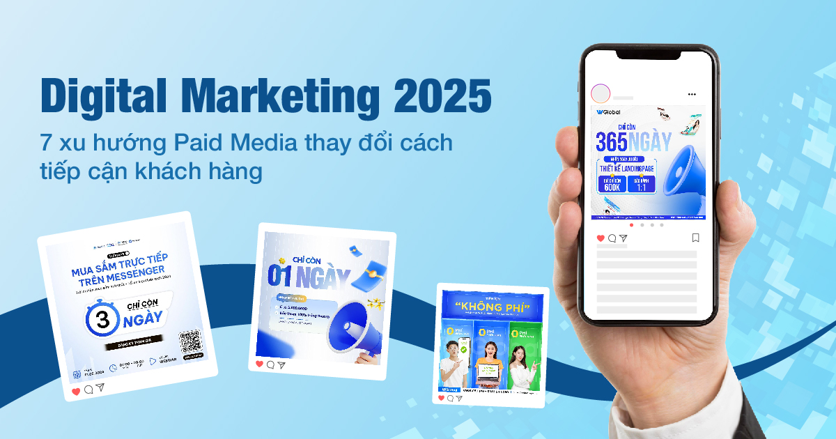 Digital Marketing 2025: 7 xu hướng Paid Media thay đổi cách tiếp cận khách hàng