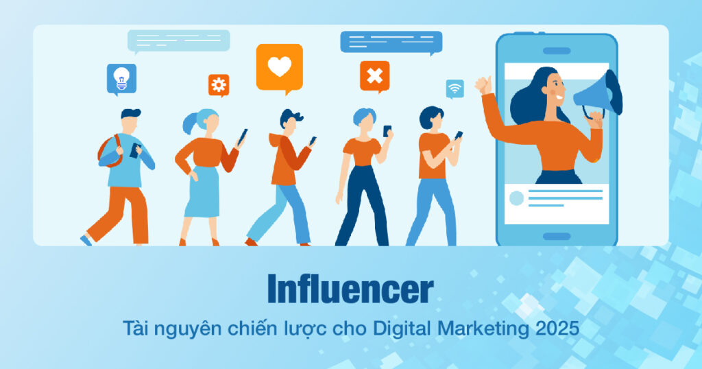 Influencer: Tài nguyên chiến lược cho Digital Marketing 2025