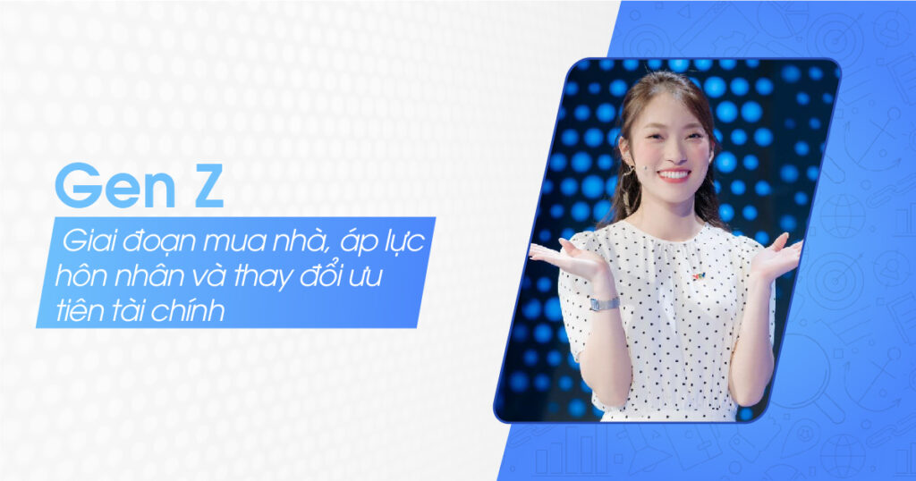 Tiếp thị thế hệ 2025: Gen Beta lên ngôi, Gen Z đối mặt áp lực hôn nhân, Millennials đạt độ chín tài chính Gen Z – Giai đoạn mua nhà, áp lực hôn nhân và thay đổi ưu tiên tài chính