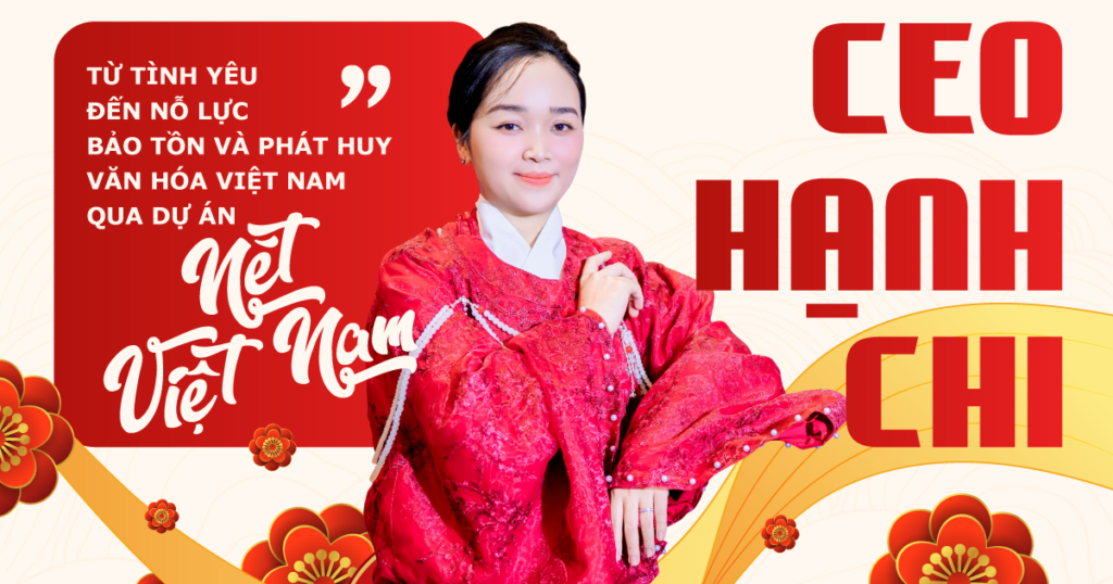CEO HẠNH CHI: TỪ TÌNH YÊU ĐẾN NỖ LỰC BẢO TỒN VÀ PHÁT HUY VĂN HÓA VIỆT NAM QUA DỰ ÁN “NÉT VIỆT NAM” Featured Image BBB Hanh Chi E Magazine