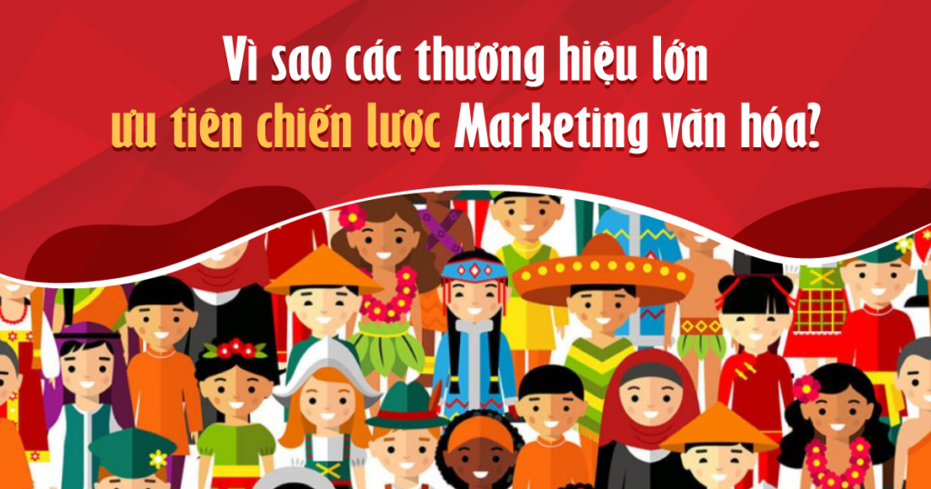 Marketing văn hóa 2025: Bí quyết chinh phục triệu người dùng từ Coca-Cola, Pepsi, Biti's Vì sao các thương hiệu lớn ưu tiên chiến lược Marketing văn hóa?