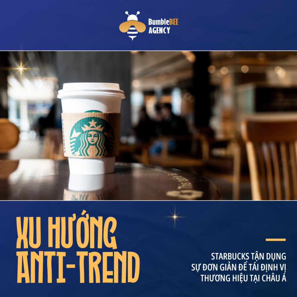 Xu hướng Anti-trend: Starbucks tận dụng sự đơn giản để tái định vị thương hiệu tại Châu Á Xu hướng Anti-trend: Starbucks tận dụng sự đơn giản để tái định vị thương hiệu tại Châu Á