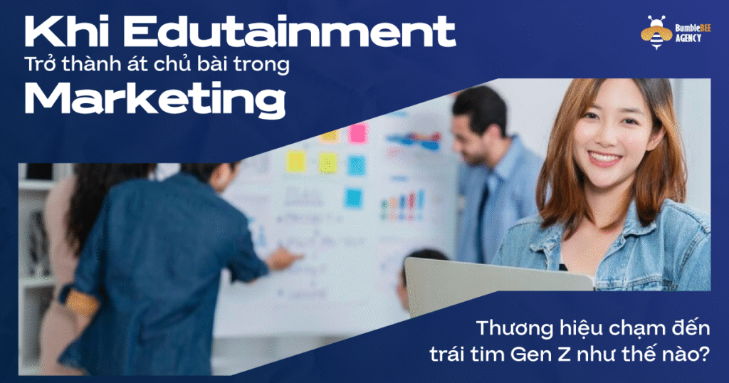 Edutainment – Xu hướng “học vui vẻ” khiến Gen Z mê mẩn không rời mắt Khi Edutainment trở thành át chủ bài trong Marketing: Thương hiệu chạm đến trái tim Gen Z như thế nào?